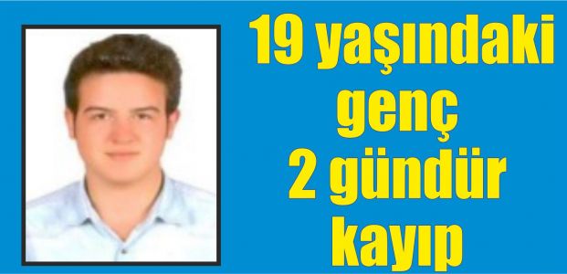  19 yaşındaki genç 2 gündür kayıp