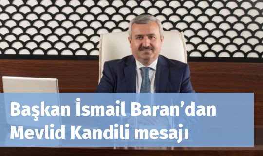 Başkan İsmail Baran’dan Mevlid Kandili mesajı