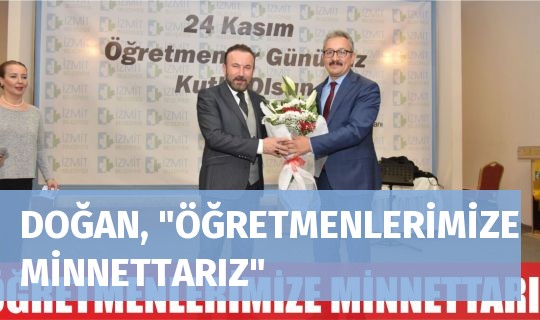 DOĞAN, "ÖĞRETMENLERİMİZE MİNNETTARIZ"