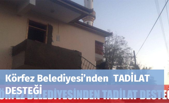 Körfez Belediyesi’nden  TADİLAT DESTEĞİ