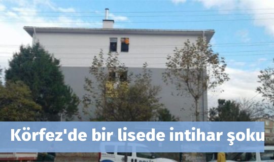 Körfez'de bir lisede intihar şoku