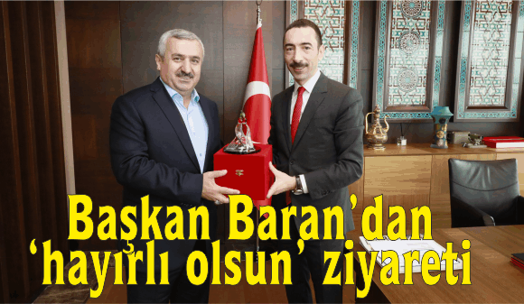 Başkan Baran’dan  ‘hayırlı olsun’ ziyareti