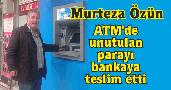 ATM’de unutulan parayı bankaya teslim etti