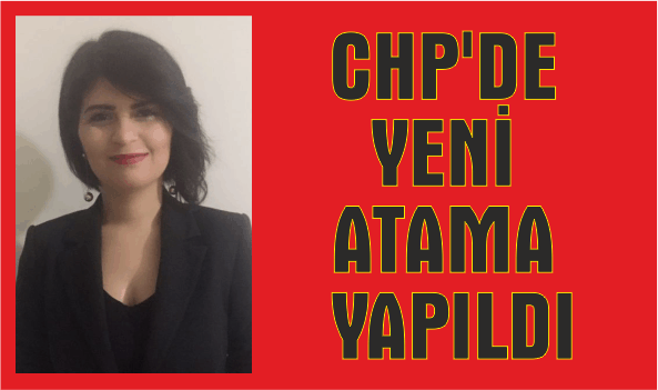 CHP’ye taze kan, CHP’DE YENİ ATAMA YAPILDI                 