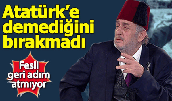 Kadir Mısıroğlu, Atatürk'e demediğini bırakmadı