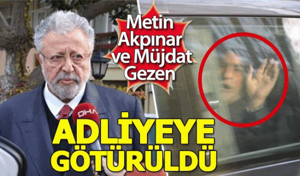  Metin Akpınar ve Müjdat Gezen adliyeye götürüldü