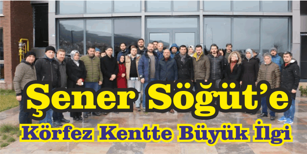 Şener Söğüt’e Körfez Kentte Büyük İlgi