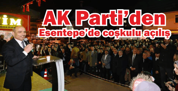 AK Parti’den Esentepe’de coşkulu açılış