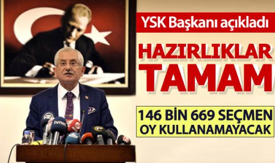  YSK Başkanı: Seçim hazırlıkları tamamlandı