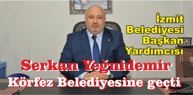 Serkan Yeğnidemir, Körfez Belediyesine geçti