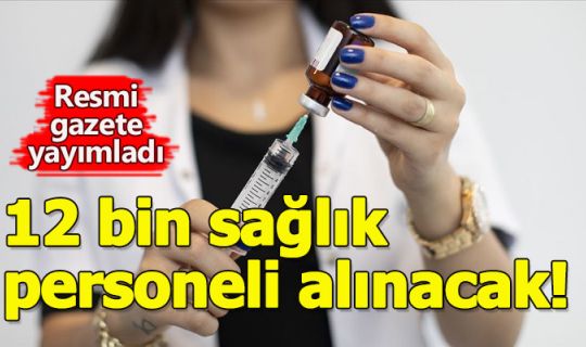 12 bin sağlık personeli alınacak