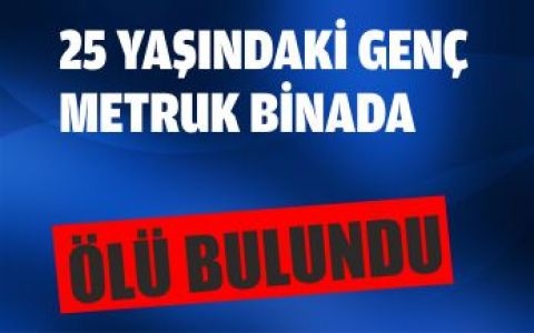 25 yaşındaki genç ölü bulundu