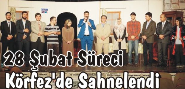 28 Şubat Süreci Körfez’de Sahnelendi