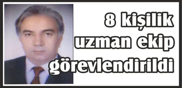 8 kişilik uzman ekip görevlendirildi