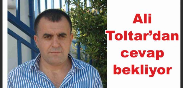 Ali Toltar’dan cevap bekliyor