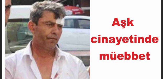 Aşk cinayetinde müebbet