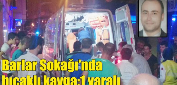  Barlar Sokağı'nda bıçaklı kavga