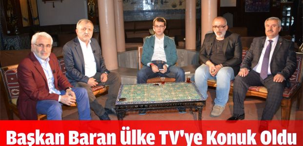 Başkan Baran Ülke TV’ye Konuk Oldu