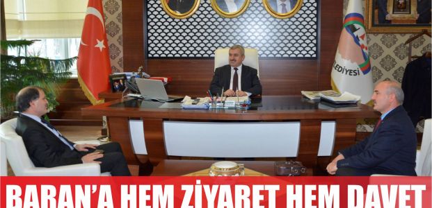  Başkan Baran’a hem ziyaret hem davet