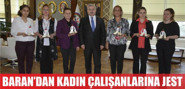  Başkan Baran’dan kadın personele jest