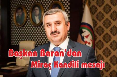 Başkan Baran’ın Miraç Kandili Mesajı