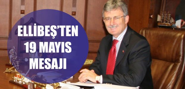  BAŞKAN ELLİBEŞ’TEN 19 MAYIS MESAJI