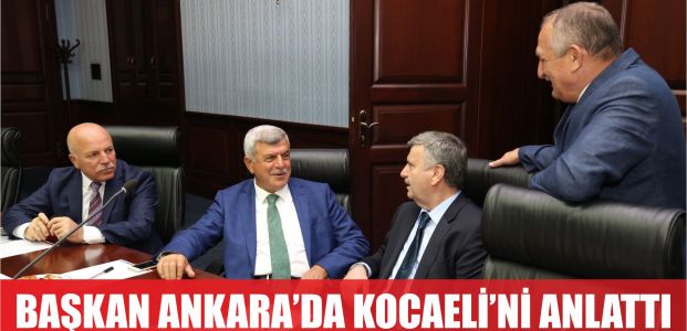  Başkan Karaosmanoğlu, Ankara’da Kocaeli’yi anlattı