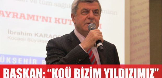  Başkan, ‘’KOÜ bizim yıldızımız’’