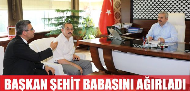  Başkan, şehidimizin babasını ağırladı