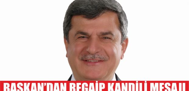  Başkan’dan Regaib Kandili Mesajı