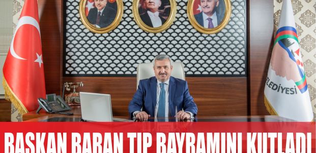  Başkanı İsmail Baran’ın ‘Tıp Bayramı’ Mesajı 