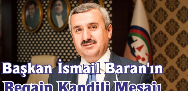 Belediye Başkanı İsmail Baran’ın Regaip Kandili Mesajı