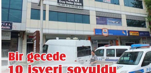 Bir gecede 10 işyeri soyuldu