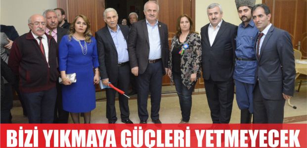 Bizi yıkmaya asla  güçleri yetmeyecek