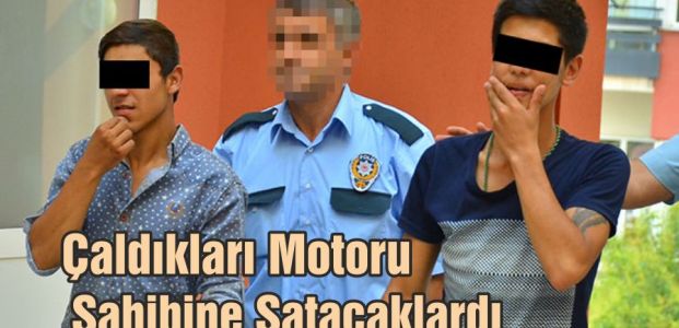  Çaldıkları Motoru Sahibine Satacaklardı