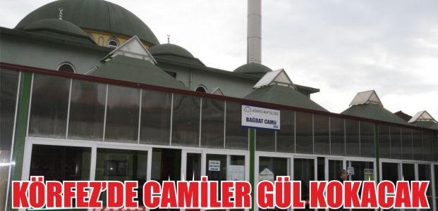  Camiler ‘gül’ kokacak