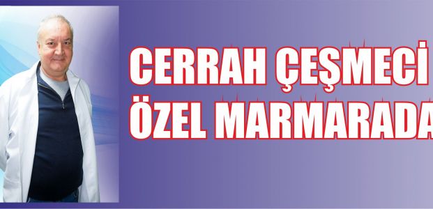  ÇEŞMECİ ÖZEL KÖRFEZ MARMARA HASTANESİ’NDE!