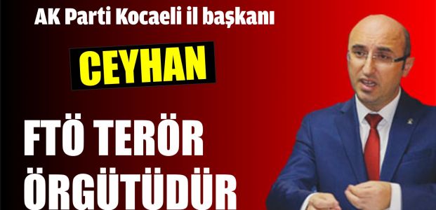 Ceyhan; FTÖ Terör örgütüdür