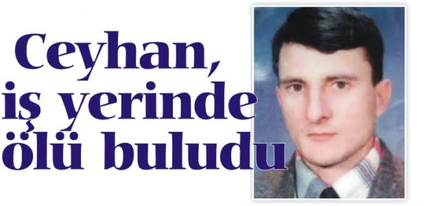  Ceyhan, iş yerinde ölü buludu