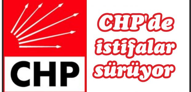  CHP'de istifalar sürüyor