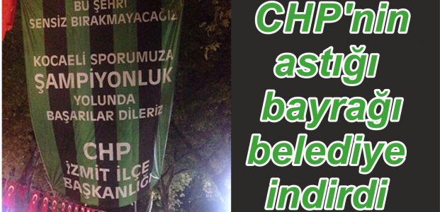  CHP'nin astığı bayrağı belediye indirdi