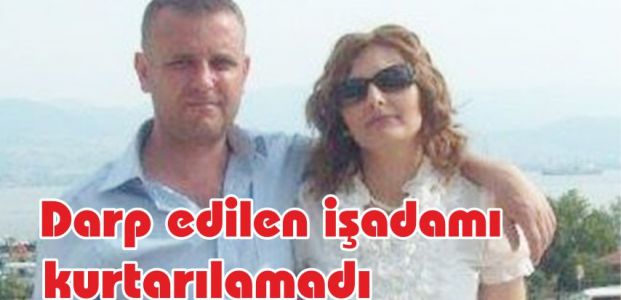  Darp edilen işadamı kurtarılamadı