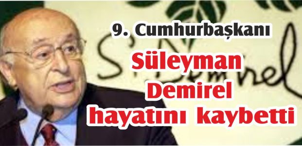  Demirel hayatını kaybetti