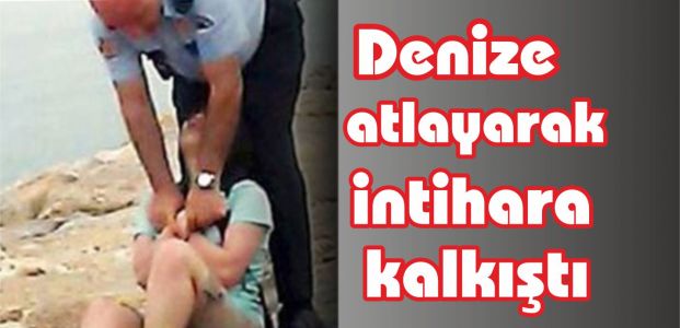  Denize atlayarak intihara kalkıştı