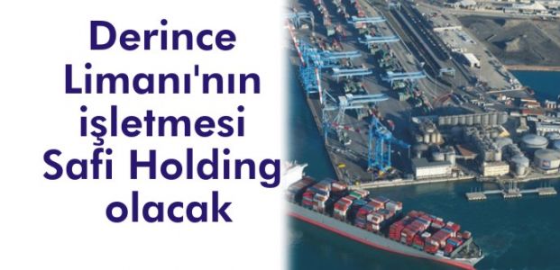  Derince Limanı’nın işletmesi Safi Holding olacak