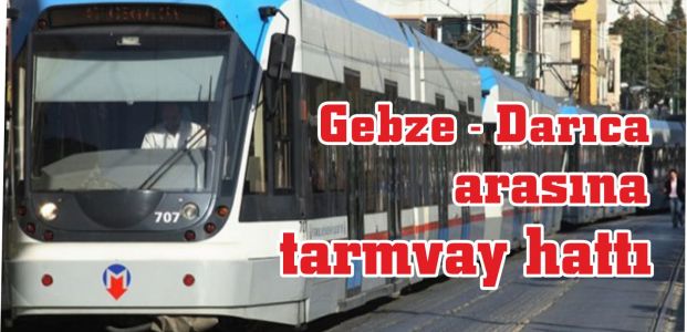  Gebze -  Darıca arasına  tramvay hattı