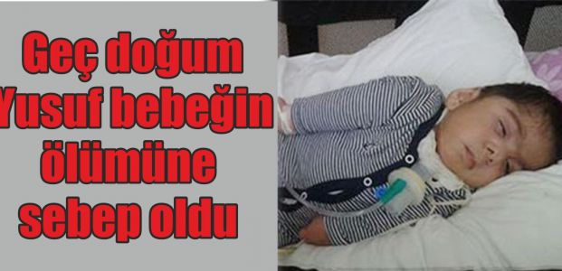  Geç doğum Yusuf bebeğin ölümüne sebep oldu