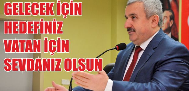 Gelecek için hedefiniz vatan için sevdanız olsun