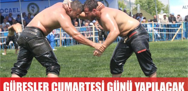 Güreşler Cumartesi günü yapılacak