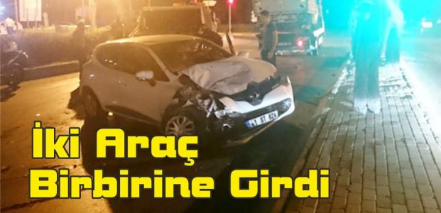  İki Araç Birbirine Girdi